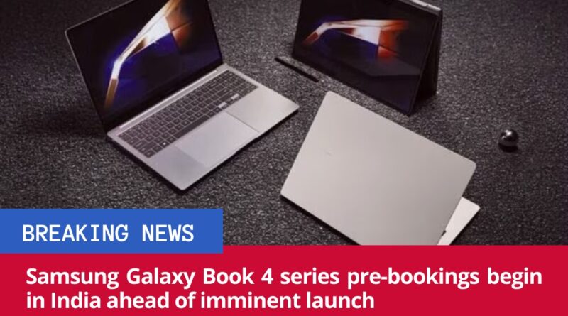 Samsung Galaxy Book 4 Series Pre-Books Arrive in India: Unveiling the Next Gen of Galaxy Laptops